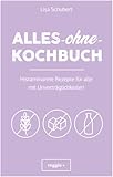 Alles-ohne-Kochbuch: Histaminarme Rezepte für alle mit Unverträglichkeiten (Histaminarme Ernährung bei Histaminintoleranz und Histaminunverträglichkeit – alles in einem Kochbuch)