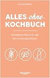 Alles-ohne-Kochbuch: Verträgliche Bowls für alle mit Unverträglichkeiten (Darmfreundliche Bowl-Rezepte: Paleo, Low Carb, glutenfrei, zuckerfrei, laktosefrei – alles in einem Kochbuch)