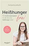 Heißhungerfrei: Der Ernährungsratgeber für alle, die unter Heißhunger leiden