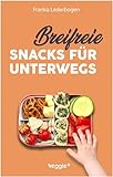 Breifreie Snacks für unterwegs: Das große Kochbuch mit gesunden Beikost-Rezepten und breifreien Snack-Ideen speziell für Babys und Kleinkinder (perfekt für unterwegs und zum Mitnehmen)