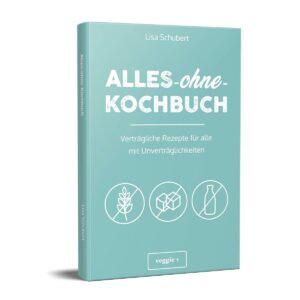 Alles-ohne-Kochbuch Verträgliche Rezepte für alle mit Unverträglichkeiten von Lisa Schubert im Veggie + Verlag