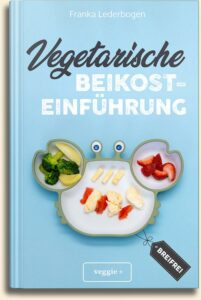 Franka Lederbogen: Vegetarische Beikosteinführung (breifrei) (Das große Kochbuch für breifreie Beikostrezepte ohne Fleisch (vegetarisch, gesund und babyfreundlich kochen – Beikost sicher einführen)) im veggie + Verlag