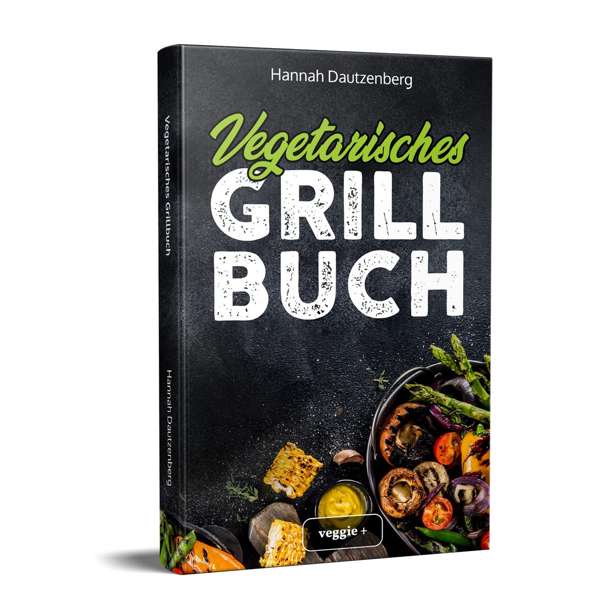 Vegetarisches Grillbuch: Das große vegetarische Grill-Kochbuch für leckere Grillgerichte ohne Fleisch von Hannah Dautzenberg im veggie + Verlag