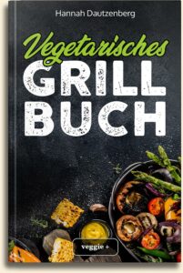 Hannah Dautzenberg: Vegetarisches Grillbuch (Das große vegetarische Grill-Kochbuch für leckere Grillgerichte ohne Fleisch (Vegetarisch grillen mit 100 genialen Veggie-Rezepten)) im veggie + Verlag