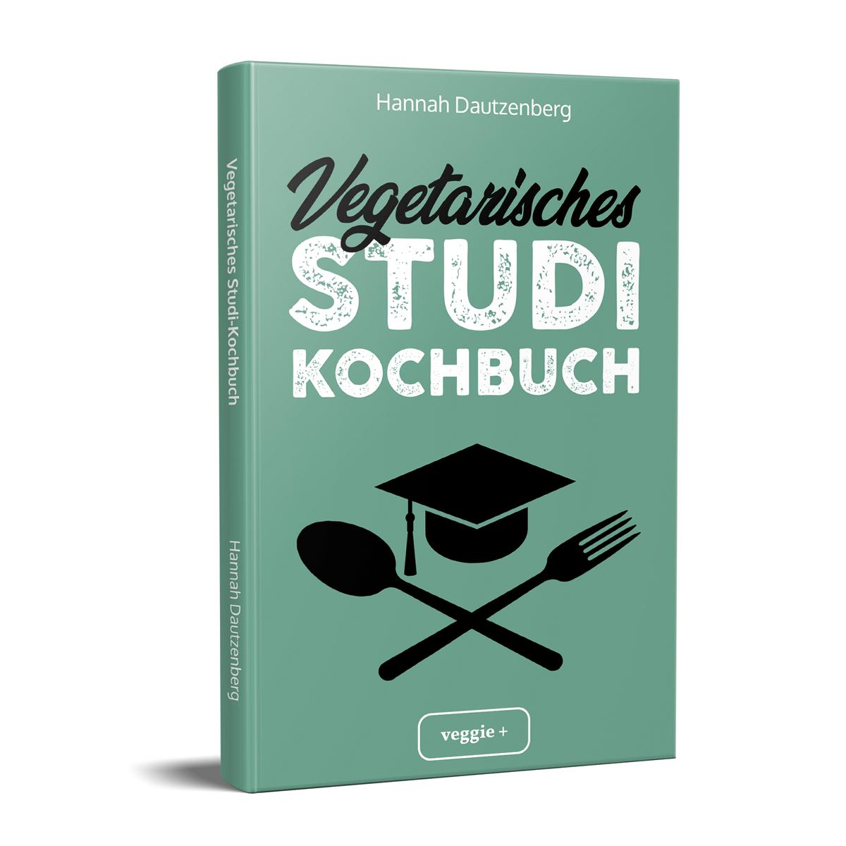 Vegetarisches Studi-Kochbuch: Das große vegetarische Studenten-Kochbuch für leckere Gerichte ohne Fleisch von Hannah Dautzenberg im veggie + Verlag