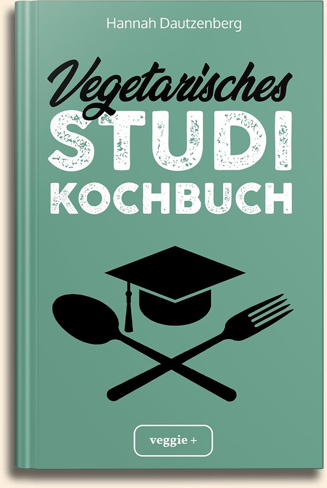 Vegetarisches Studi-Kochbuch: Das große vegetarische Studenten-Kochbuch für leckere Gerichte ohne Fleisch von Hannah Dautzenberg im veggie + Verlag