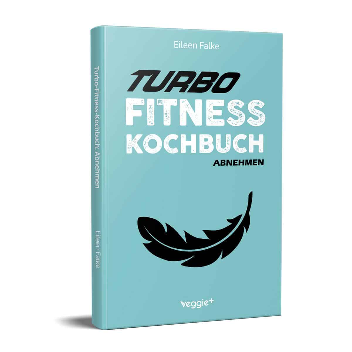 Neuerscheinung im veggie + Verlag Turbo Fitness Kochbuch (abnehmen): 100 schnelle Fitness-Rezepte für eine gesunde Ernährung und einen effizienten Fettabbau (inkl. Nährwertangaben, Ernährungsplan und Bonusrezepte) von Eileen Falke
