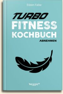 Eileen Falke: Turbo-Fitness-Kochbuch Abnehmen (100 schnelle Fitness-Rezepte für eine gesunde Ernährung und einen effizienten Fettabbau (inkl. Nährwertangaben, Ernährungsplan und Bonusrezepte)) im veggie + Verlag