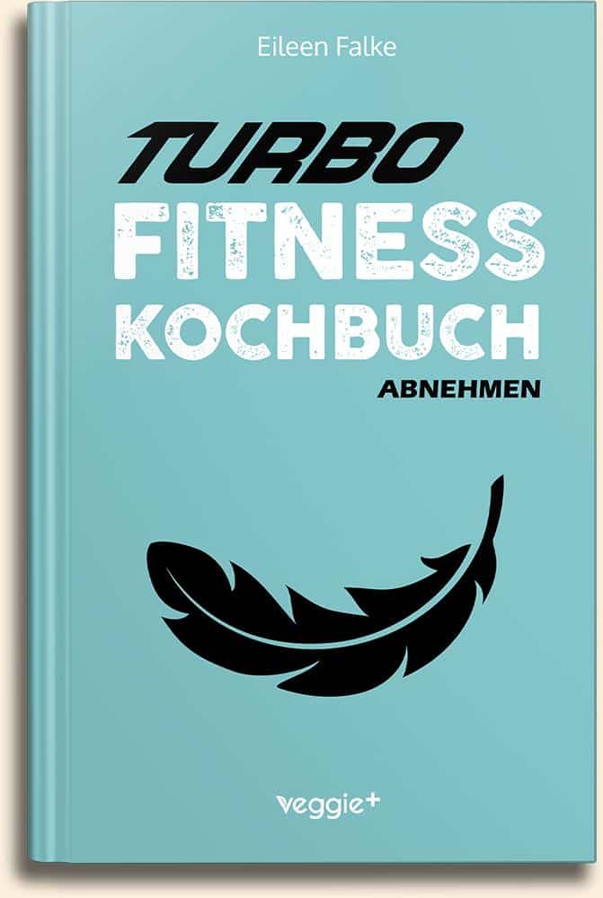 Turbo-Fitness-Kochbuch (Abnehmen): 100 schnelle Fitness-Rezepte für eine gesunde Ernährung und einen nachhaltigen Muskelaufbau von Eileen Falke im veggie + Verlag