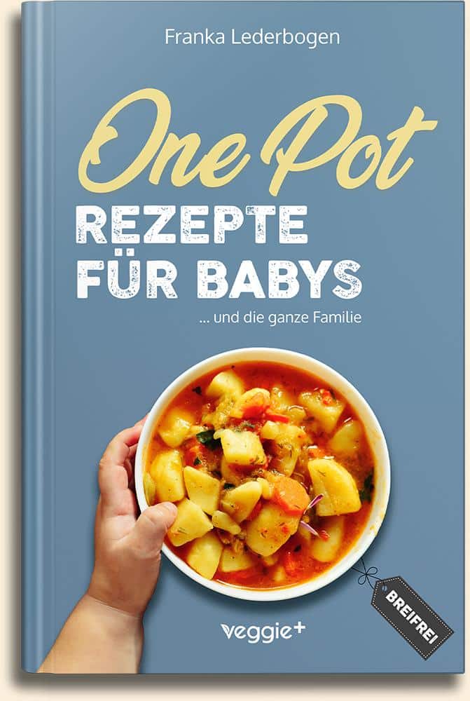 Franka Lederbogen: One-Pot-Rezepte für Babys: Das große Beikost-Kochbuch mit breifreien One-Pot-Gerichten für die ganze Familie im veggie + Verlag