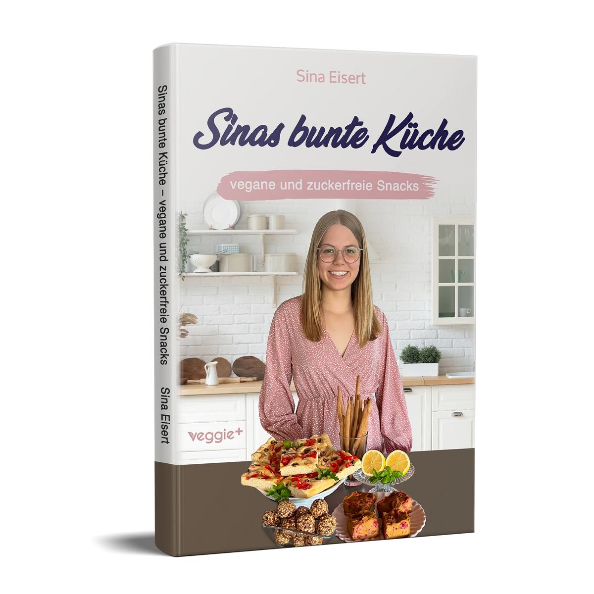 Sinas bunte Küche – vegane und zuckerfreie Snacks: Das große Kochbuch mit 60 veganen Snack-Rezepten ohne Zucker für eine gesunde Ernährung von Sina Eisert im veggie + Verlag