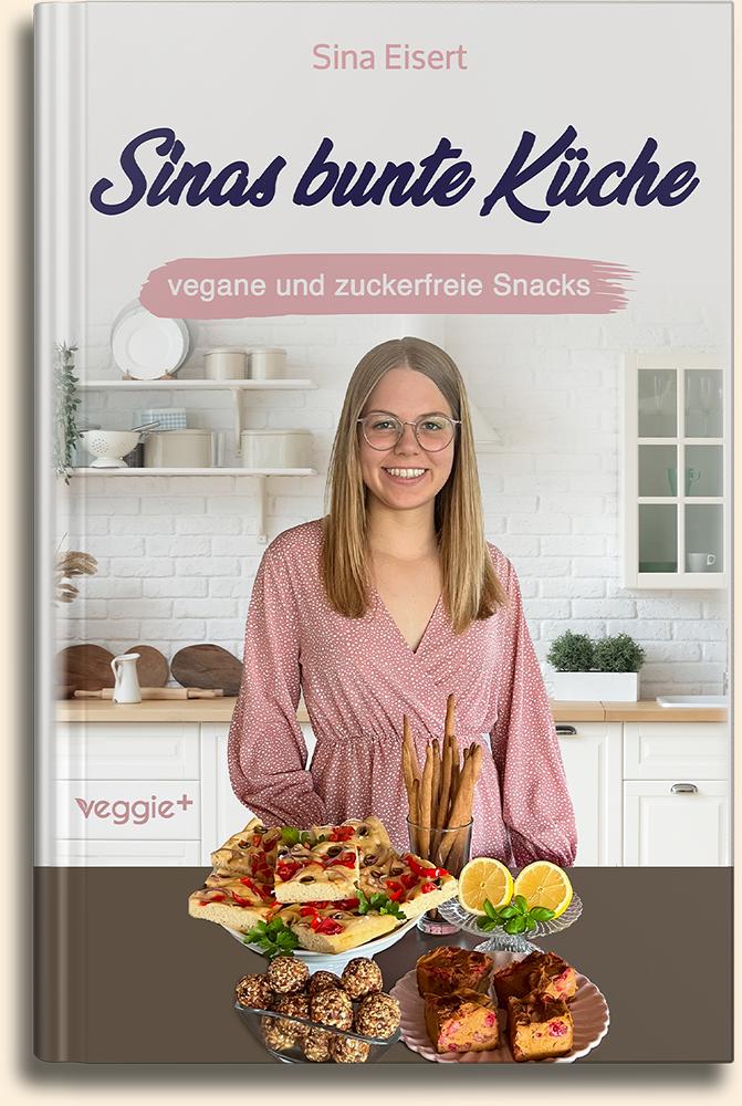 Sina Eisert: Sinas bunte Küche: vegane und zuckerfreie Snacks (Das große Kochbuch mit 60 veganen Snack-Rezepten ohne Zucker für eine gesunde Ernährung) im veggie + Verlag