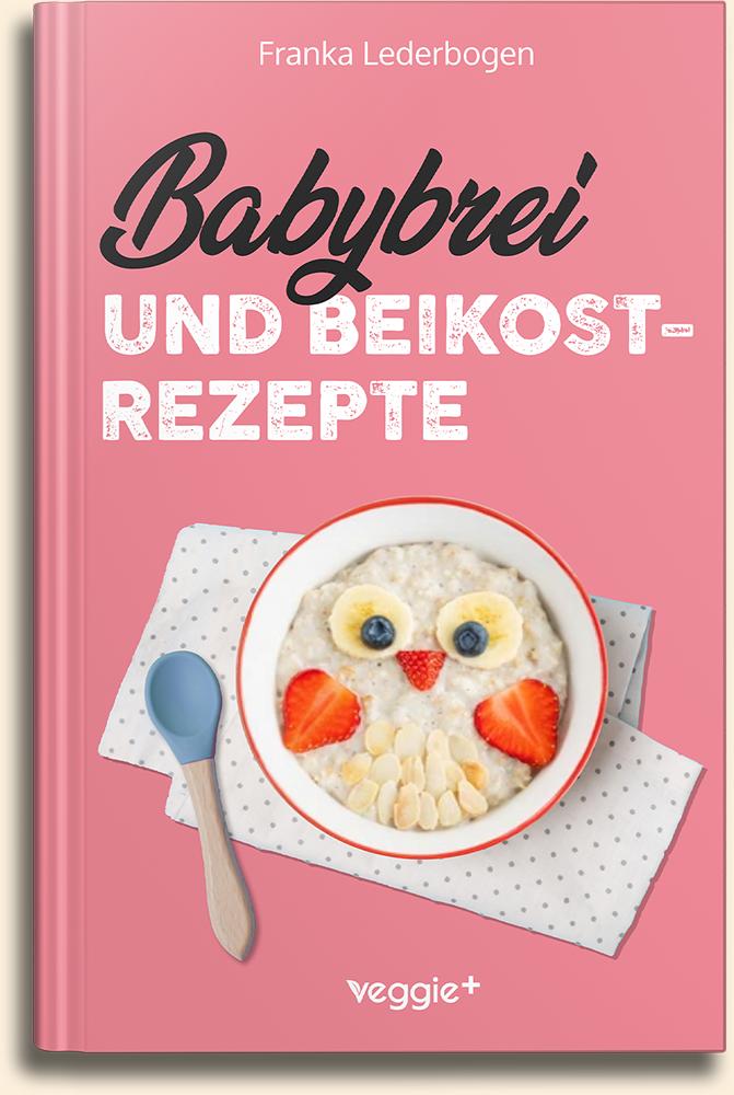 Franka Lederbogen: Babybrei und Beikostrezepte im veggie + Verlag