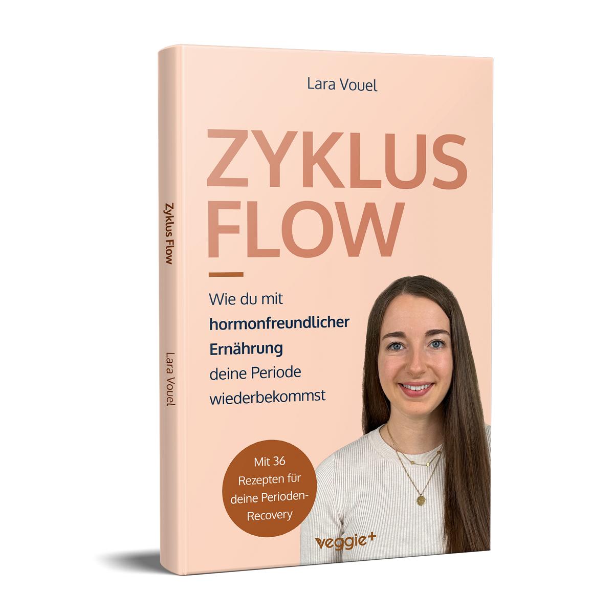 Zyklus Flow: Wie du mit hormonfreundlicher Ernährung deine Periode wiederbekommst (Meine besten Tipps und Rezepte bei hypothalamischer Amenorrhö) von Lara Vouel im veggie + Verlag