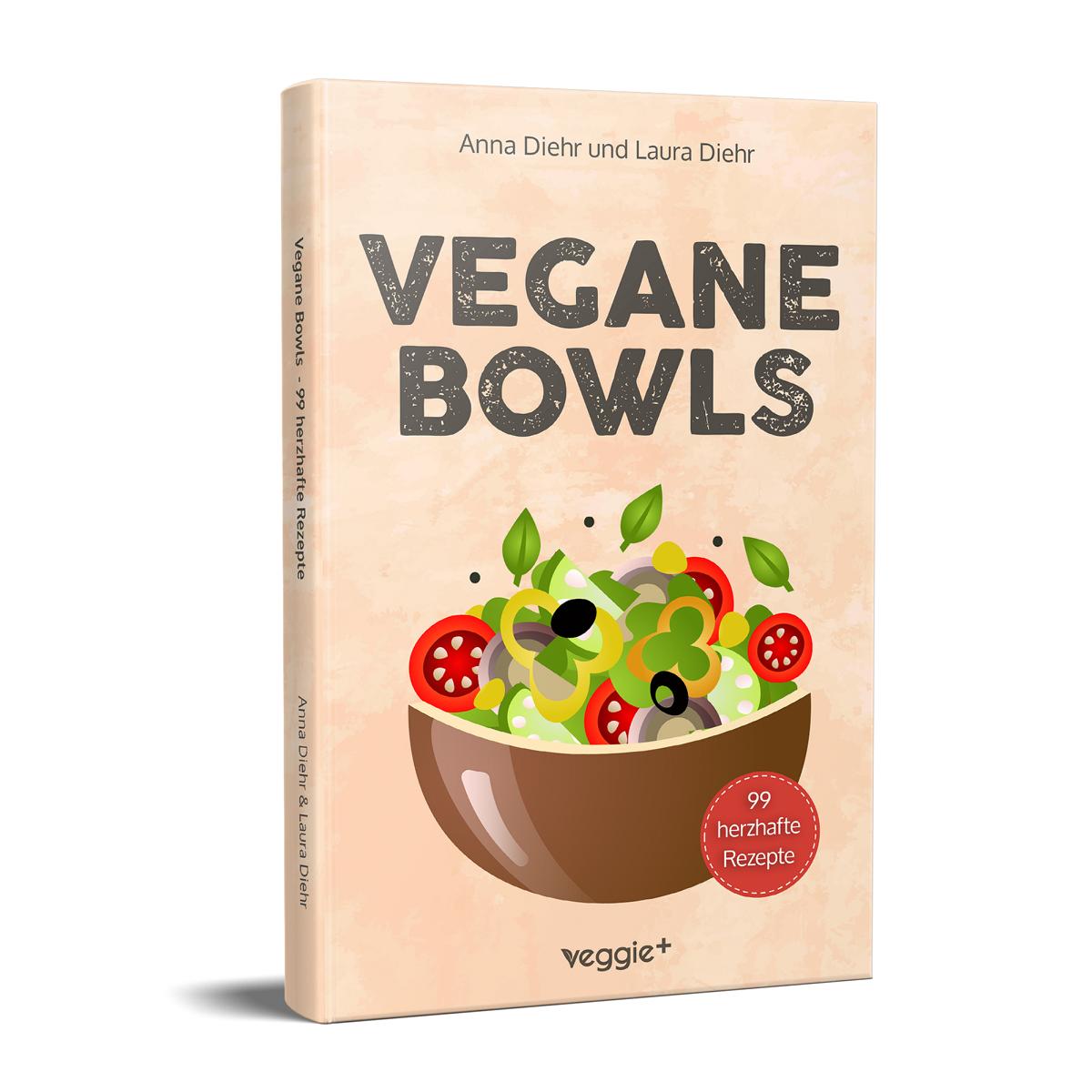 Vegane Bowls – 99 herzhafte Rezepte: Das große vegane Kochbuch mit den besten Bowl-Rezepten für herzhafte Gerichte und eine gesunde Ernährung von Anna Diehr und Laura Diehr im veggie + verlag