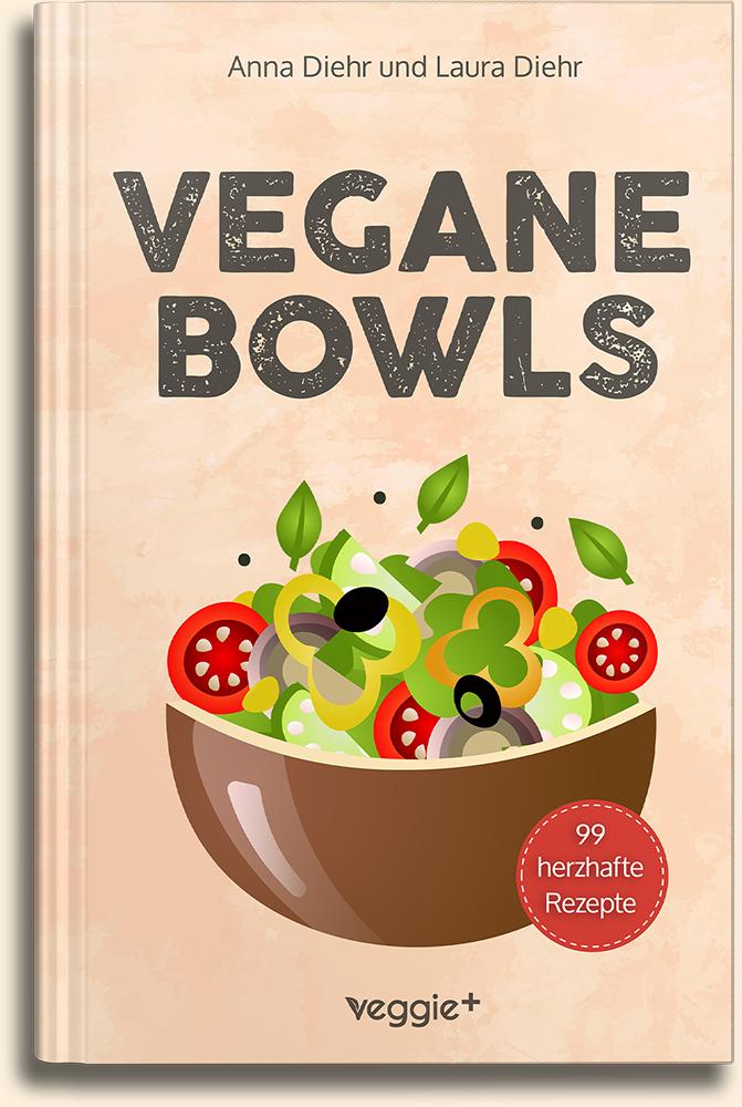 Anna Diehr und Laura Diehr: Vegane Bowls – 99 herzhafte Rezepte im veggie + Verlag