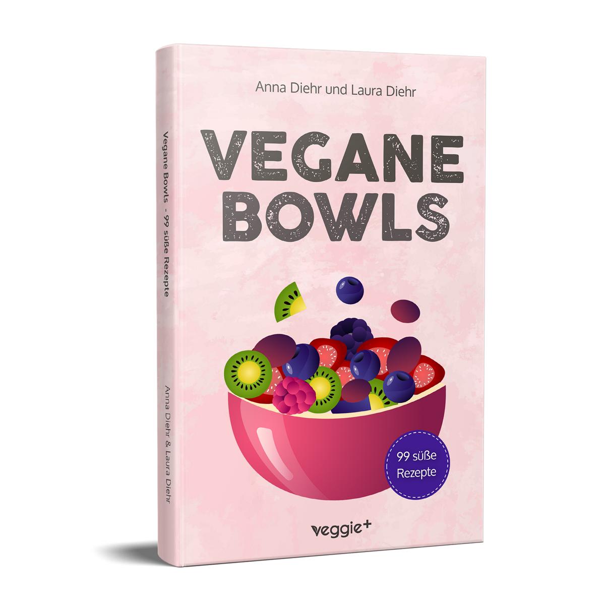 Vegane Bowls – 99 süße Rezepte: Das große vegane Kochbuch mit den besten Bowl-Rezepten für süße Gerichte und eine gesunde Ernährung von Anna Diehr und Laura Diehr im veggie + verlag