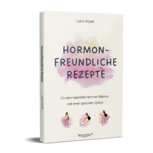 Hormonfreundliche Rezepte: Für eine natürliche Hormon-Balance und einen gesunden Zyklus (Das große Kochbuch mit vielen ausgewogenen Rezepten für eine hormonfreundliche Ernährung, eine natürliche Periode und einen gesunden Zyklus) von Lara Vouel im veggie + Verlag
